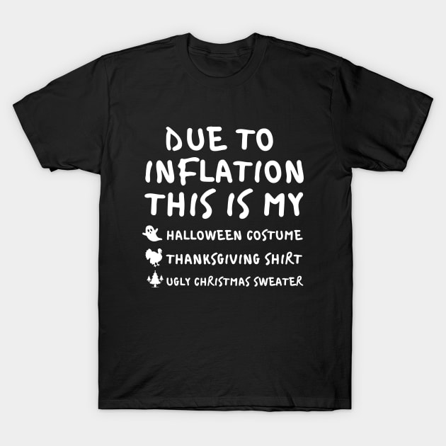 Due To Inflation This is My Halloween Costume Thanksgiving Shirt Christmas Sweater T-Shirt by Myartstor 